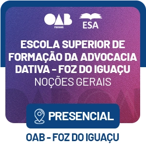 5552 Escola Superior de Formação da Advocacia Dativa – Foz do Iguaçu – Noções Gerais