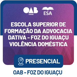 5553 Escola Superior de Formação da Advocacia Dativa – Foz do Iguaçu – Violência Doméstica