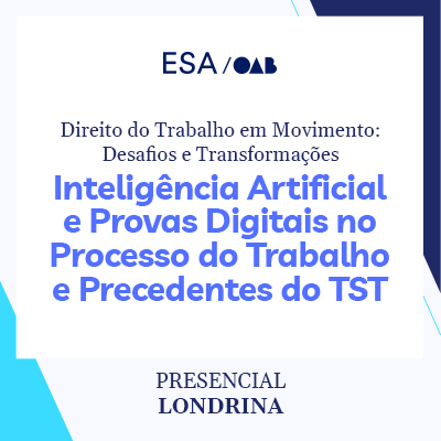 5756 Direito do Trabalho em Movimento: Desafios e Transformações - Inteligência Artificial e Provas Digitais no Processo do Trabalho e Precedentes do TST