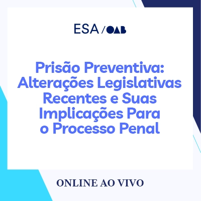 5828 Prisão Preventiva: alterações legislativas recentes e suas implicações para o processo penal