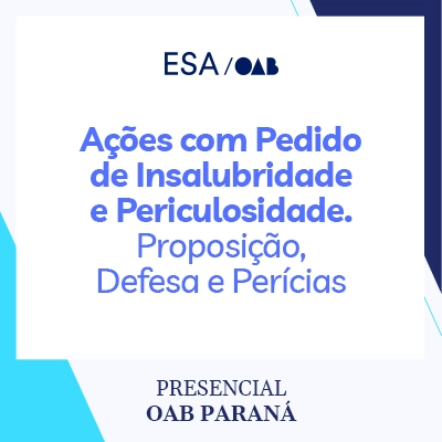 5863 Ações com Pedido de Insalubridade e Periculosidade. Proposição, Defesa e Perícias