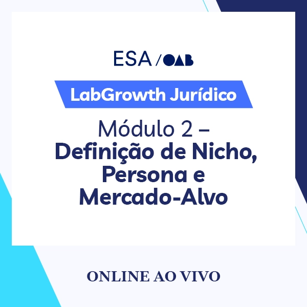 5923 LabGrowth Jurídico: a Jornada do Crescimento Estratégico na Advocacia - Módulo 2 – Definição de Nicho, Persona e Mercado-Alvo