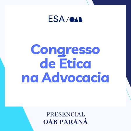 5962 Congresso de Ética na Advocacia — e o Processo Disciplinar como Instrumento de Governança e Valorização Profissional