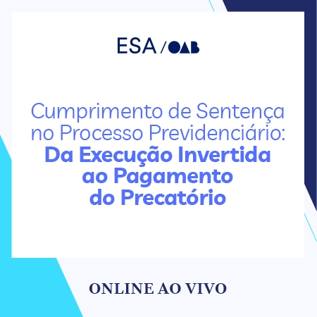 5992 Cumprimento de Sentença no Processo Previdenciário: Da execução invertida ao pagamento do precatório