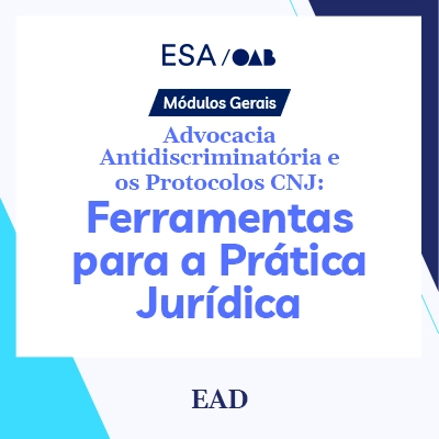 Advocacia Antidiscriminatória e os Protocolos CNJ: Ferramentas para a Prática Jurídica - Módulos Gerais 