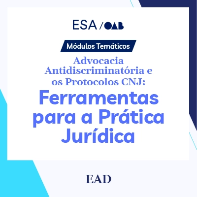 Advocacia Antidiscriminatória e os Protocolos CNJ: Ferramentas para a Prática Jurídica - Módulos Temáticos