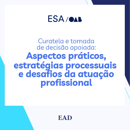 Curatela e Tomada de Decisão Apoiada: Aspectos Práticos, Estratégias Processuais e Desafios da Atuação Profissional