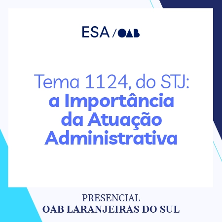 6175 Tema 1124, do STJ: A Importância da Atuação Administrativa
