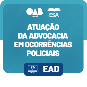 Atuação da Advocacia em Ocorrências Policiais: Como Garantir o Exercício da Profissão.